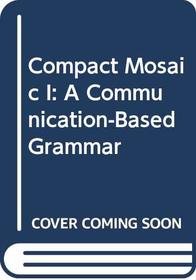 Compact Mosaic I: A Communication-Based Grammar
