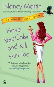 Have Your Cake and Kill Him Too  (Blackbird Sisters, Bk 5)