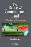 The Re-Use of Contaminated Land : A Handbook of Risk Assessement