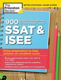 900 Practice Questions for the Upper Level SSAT & ISEE, 2nd Edition: Extra Preparation to Help Achieve an Excellent Score (Private Test Preparation)