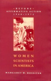 Women Scientists in America : Before Affirmative Action, 1940-1972