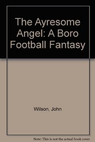 The Ayresome Angel: A Boro Football Fantasy