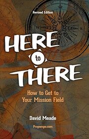 Here to There: How to Get to Your Mission Field, Revised Edition