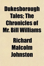 Dukesborough Tales; The Chronicles of Mr. Bill Williams