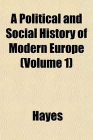 A Political and Social History of Modern Europe (Volume 1)