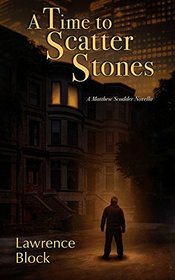 A Time to Scatter Stones: A Matthew Scudder Novella