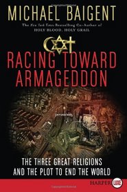 Racing Toward Armageddon : The Three Great Religions and the Plot to End the World (Larger Print)
