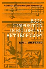 Body Composition in Biological Anthropology (Cambridge Studies in Biological and Evolutionary Anthropology)