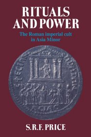 Rituals and Power : The Roman Imperial Cult in Asia Minor