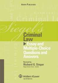 Siegels Criminal Law: Essay Multiple Choice Question Answer 2009 (Siegel's Series)