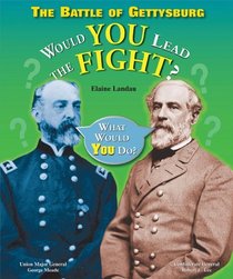 The Battle of Gettysburg: Would You Lead the Fight? (What Would You Do?)
