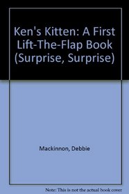 Ken's Kitten: A First Lift-The-Flap Book (Surprise, Surprise)
