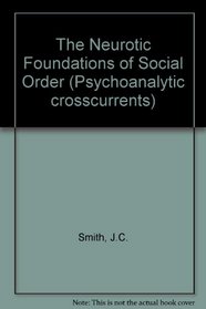 The Neurotic Foundations of Social Order (Psychoanalytic Crosscurrent)