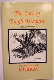 The Lace of Tough Mesquite: A Texas Heritage