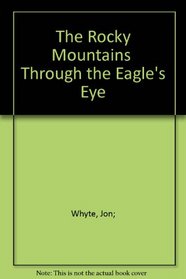 The Rocky Mountains: Through the Eagle's Eye