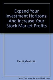 Expand Your Investment Horizons: And Increase Your Stock Market Profits