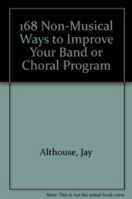 168 Non-Musical Ways to Improve Your Band or Choral Program