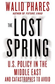 The Lost Spring: U.S. Policy in the Middle East and Catastrophes to Avoid