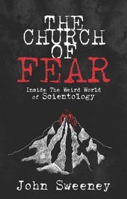 The Church of Fear: Inside the Weird World of Scientology