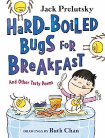 Hard-Boiled Bugs for Breakfast: And Other Tasty Poems