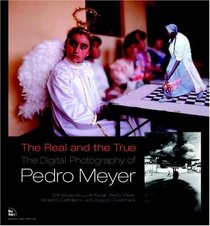 The Real and the True: The Digital Photography of Pedro Meyer (VOICES)