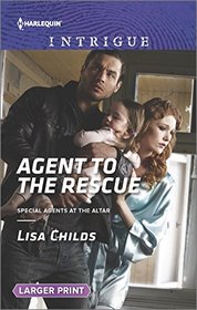 Agent to the Rescue (Special Agents at the Altar, Bk 3) (Harlequin Intrigue, No 1592) (Larger Print)