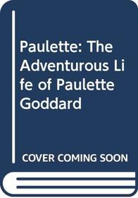Paulette: The Adventurous Life of Paulette Goddard