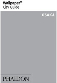 Wallpaper* City Guide Osaka (Wallpaper City Guides)