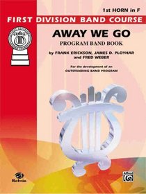 Away We Go: 1st Horn in F (First Division Band Course)