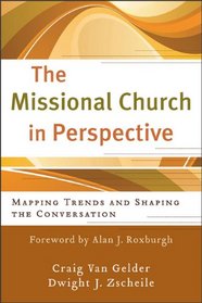 Missional Church in Perspective, The: Mapping Trends and Shaping the Conversation