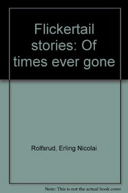 Flickertail stories: Of times ever gone