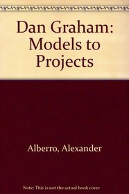 Dan Graham: Models to Projects