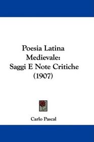 Poesia Latina Medievale: Saggi E Note Critiche (1907) (Italian Edition)