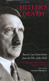 Hitlers Death: Russias Last Great Secret from the Files of the KGB
