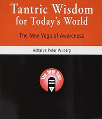 Tantric Wisdom for Today's World: The New Yoga of Awareness