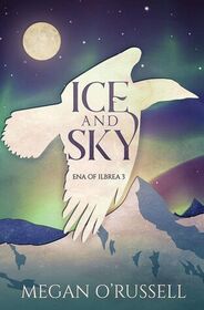 Ice and Sky (Ena of Ilbrea, Bk 3)