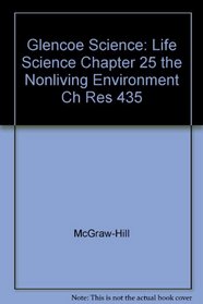 Glencoe Science: Life Science Chapter 25 the Nonliving Environment Ch Res 435