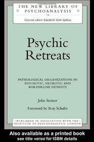 Psychic Retreats: Pathological Organizations in Psychotic, Neurotic and Borderline Patients (New Library of Psychoanalysis)