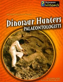 Dinosaur Hunters: Palaeontologists (Scientists at Work): Palaeontologists (Scientists at Work)