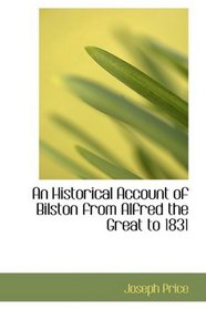 An Historical Account of Bilston from Alfred the Great to 1831