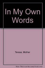 Mother Teresa: In My Own Words