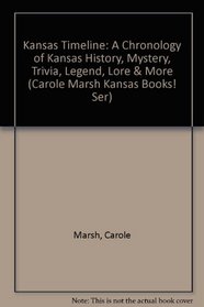 Kansas Timeline: A Chronology of Kansas History, Mystery, Trivia, Legend, Lore  More (Carole Marsh Kansas Books! Ser)