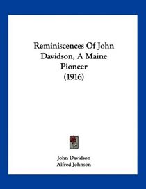 Reminiscences Of John Davidson, A Maine Pioneer (1916)