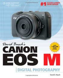 David Busch's Canon EOS M Guide to Digital Photography (David Busch's Digital Photography Guides)