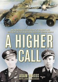 A Higher Calling: An Incredible True Story of Combat and Chivalry in the War-Torn Skies of World War II