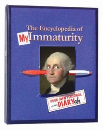 The Encyclopedia of my Immaturity: Your Own Personal Diary-ah