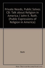 Private Needs, Public Selves: Talk About Religion in America (Public Expressions of Religion in America)