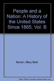 People and a Nation: A History of the United States Since 1865, Vol. B