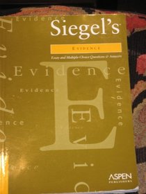 Siegel's Evidence: Essay and Multiple-Choice Questions and Answers (Siegel's Series)