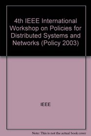 Proceedings: Policy 2003: IEEE 4th International Workshop on Policies for Distributed Systems and Networks: 4-6 June, 2003, Lake Co